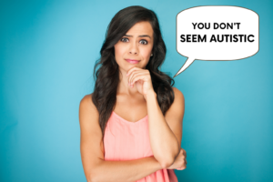 Girl with a questioning look has a speech bubble that says "you don't seem autistic"